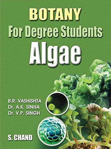 Botany For Degree Students-algae By B.r. Vashishta, A.k. Sinha, V.p. Singh
