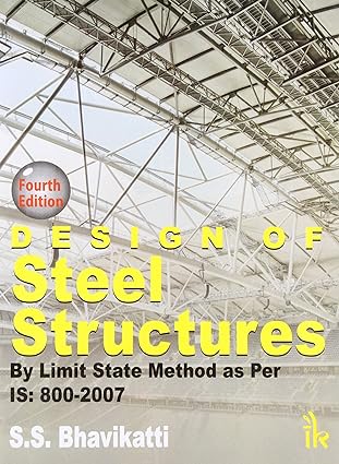 Design of Steel Structures By Limit State Method as per IS: 800 2007, By S.S. Bhavikatti 