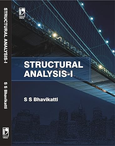 Structural Analysis-I, 4th Edition By S.S. Bhavikatti 