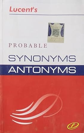 Lucent's Probable Synonyms Antonyms, By A.K. Thakur