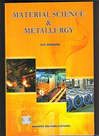 Material Science & Metallurgy, By O.P. Khanna
