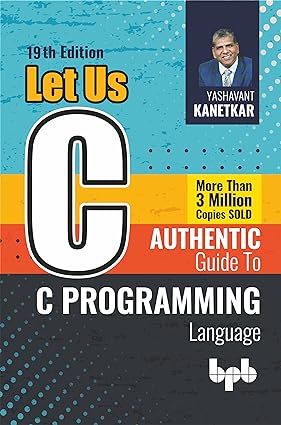 Let Us C: Authentic guide to C programming language - 19th Edition By Yashavant Kanetkar