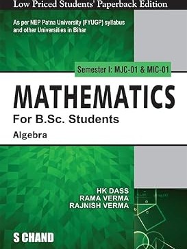 Mathematics For B.Sc. Students Semester I: MJC-01 & MIC-01 | Algebra - NEP 2020 Bihar Universities By H K Dass, Rajnish Verma & Rama Verma