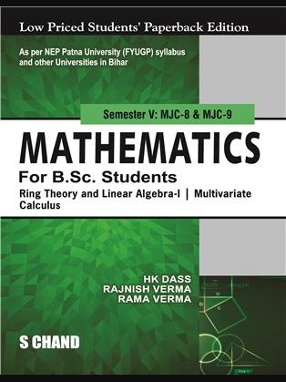 Mathematics for B.Sc. Students: Ring Theory and Linear Algebra-I, Multivariate Calculus, Semester V (NEP 2020 Bihar) By  H K Dass, Rajnish Verma & Rama Verma