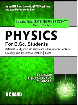Physics for B.Sc. Students Semester IV MJCPHY-5, 6, 7 | Mathematical Physics 2 and Introduction to Computational Methods | Electrodynamic and Electromagnetism | Optics - NEP 2020 Bihar By  C L Arora, Rishabh Anand, P S Hemne