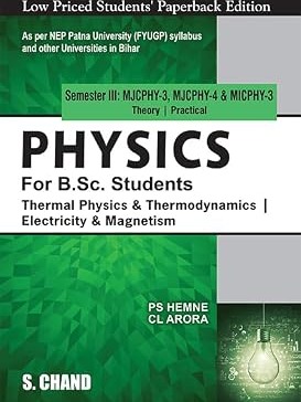 Physics for B.Sc. Students Semester III MJCPHY-3, MJCPHY-4, & MICPHY-3 : Thermal Physics & Thermodynamics | Electricity & Magnetism - NEP 2020 Bihar By P S Hemne & C L Arora