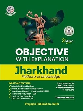 Objective with Explanation Jharkhand Plethora of Knowledge for JPSC, JSSC and Competitive Exams,3rd Edition-2026 By Tanveer Kausar
