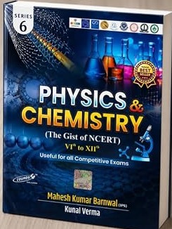 Physics & Chemistry The Gist of NCERT Class VI to XII By Mahesh Kumar Barnwal