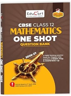 CBSE Class 12 Mathematics One Shot Question Bank 2026–27 | NCERT Questions, PYQs & Competency-Based Qs By Educart Expert Team