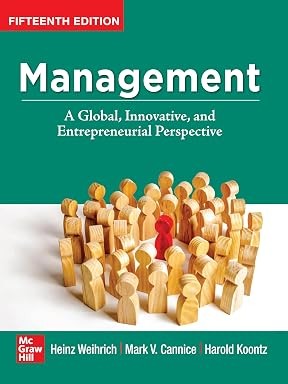 Management: A Global, Innovative and Entrepreneurial Perspective (15th Edition) Management: A Global, Innovative and Entrepreneurial Perspective (15th Edition) By Heinz Weihrich, Mark V Cannice, Harold Koontz