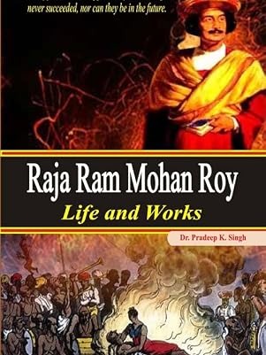 Raja Ram Mohan Roy Life and Works By Dr. Pradeep K Singh